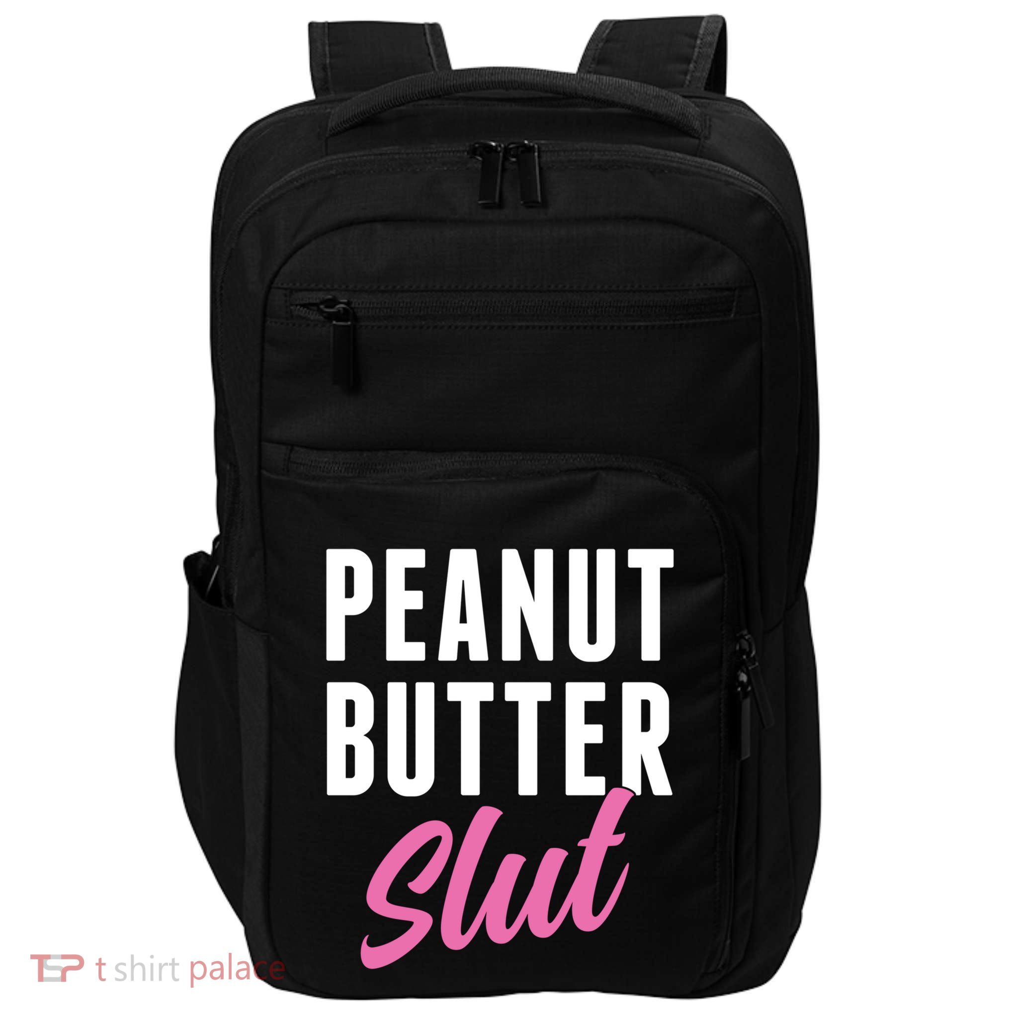 Peanut Butter Slut Peanut Butter Lover Peanut Butter Humor Gift Impact Tech Backpack