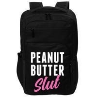 Peanut Butter Slut Peanut Butter Lover Peanut Butter Humor Gift Impact Tech Backpack