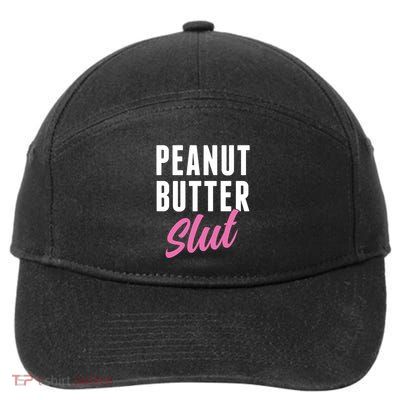 Peanut Butter Slut Peanut Butter Lover Peanut Butter Humor Gift 7-Panel Snapback Hat