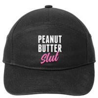 Peanut Butter Slut Peanut Butter Lover Peanut Butter Humor Gift 7-Panel Snapback Hat