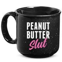 Peanut Butter Slut Peanut Butter Lover Peanut Butter Humor Gift 15oz Campfire Ceramic Mug