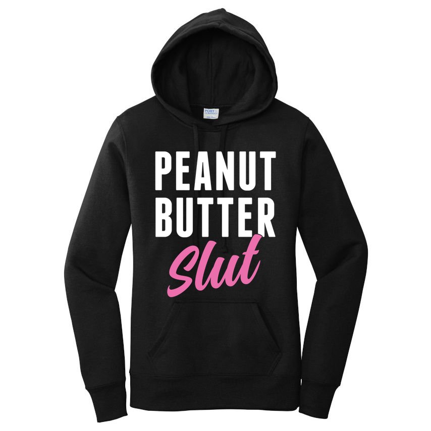 Peanut Butter Slut Peanut Butter Lover Peanut Butter Humor Gift Women's Pullover Hoodie