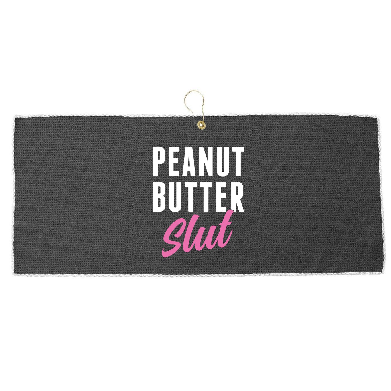 Peanut Butter Slut Peanut Butter Lover Peanut Butter Humor Gift Large Microfiber Waffle Golf Towel