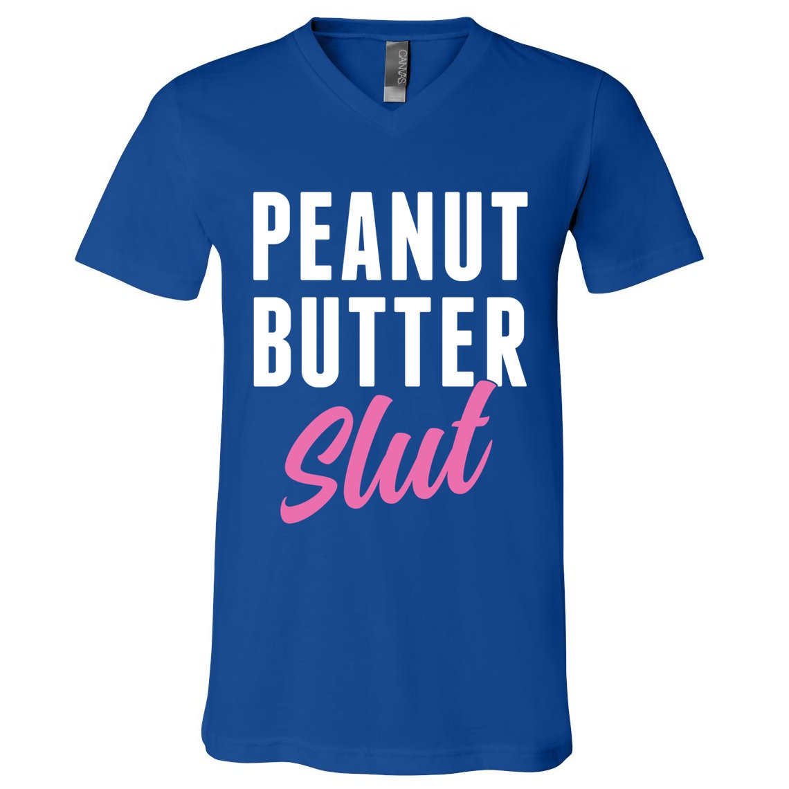 Peanut Butter Slut Peanut Butter Lover Peanut Butter Humor Gift V-Neck T-Shirt