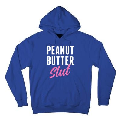Peanut Butter Slut Peanut Butter Lover Peanut Butter Humor Gift Tall Hoodie