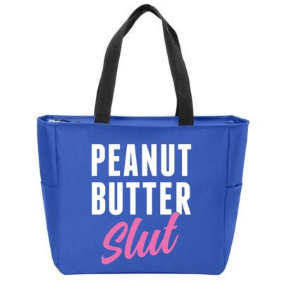 Peanut Butter Slut Peanut Butter Lover Peanut Butter Humor Gift Zip Tote Bag