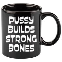 PUSSY BUILDS STRONG BONES 11oz C Handle Ceramic Mug
