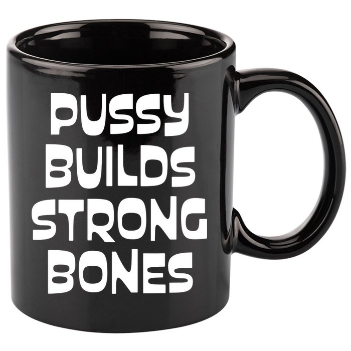 PUSSY BUILDS STRONG BONES 11oz C Handle Ceramic Mug