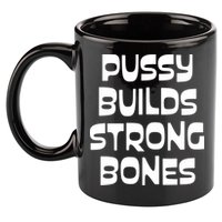 PUSSY BUILDS STRONG BONES 11oz C Handle Ceramic Mug