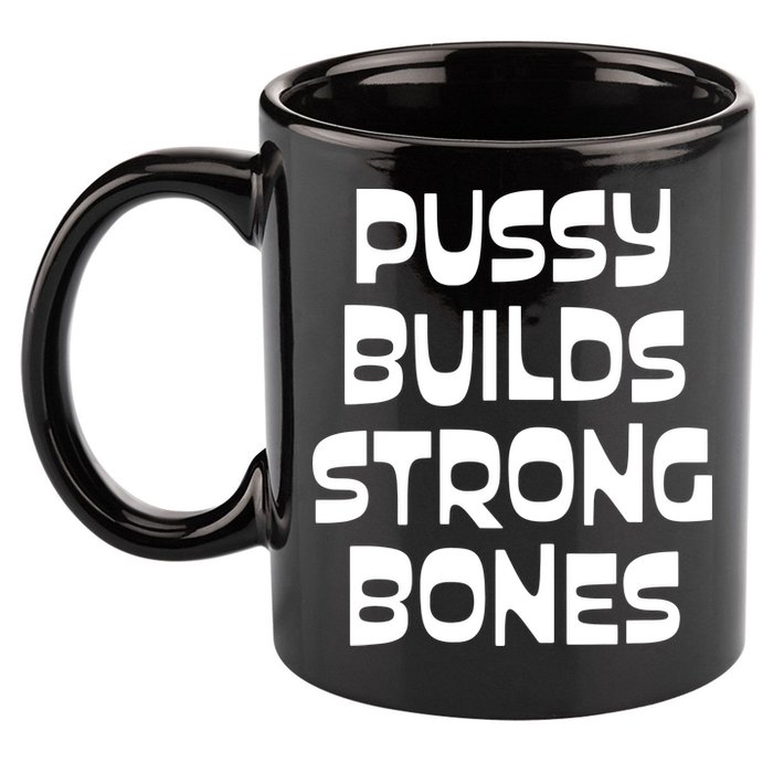 PUSSY BUILDS STRONG BONES 11oz C Handle Ceramic Mug