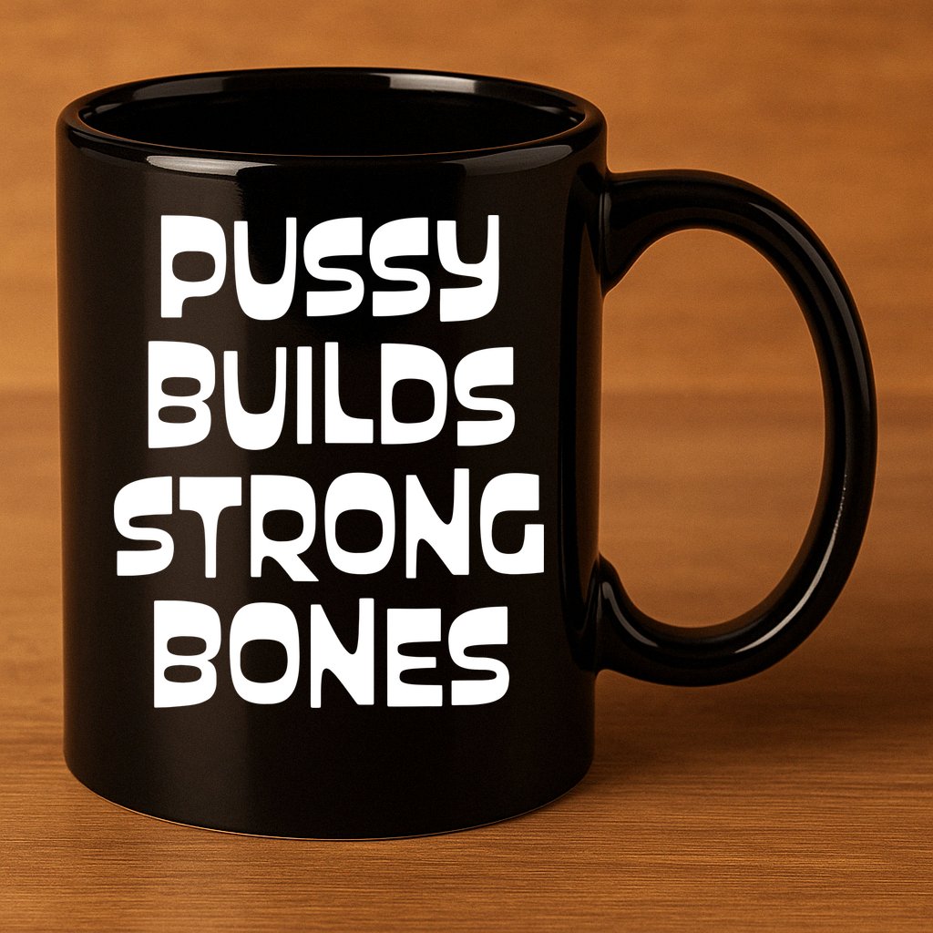 PUSSY BUILDS STRONG BONES 11oz C Handle Ceramic Mug