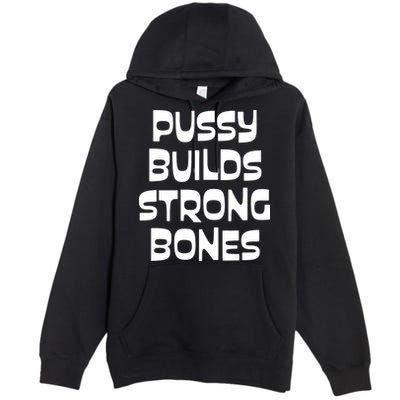 PUSSY BUILDS STRONG BONES Premium Pullover Hoodie