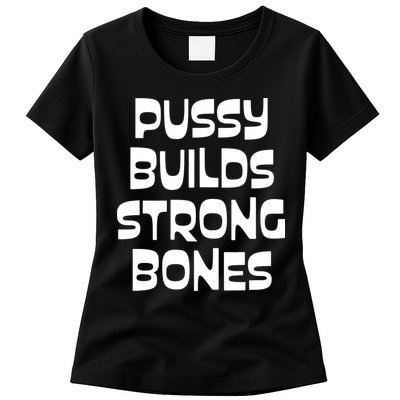 PUSSY BUILDS STRONG BONES Womens T-Shirt