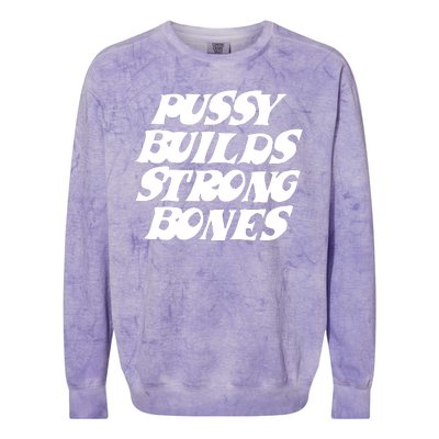 Pussy Builds Strong Bones Funny Meme Colorblast Crewneck Sweatshirt