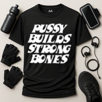 Pussy Builds Strong Bones Funny Meme Cooling Performance Crew T-Shirt