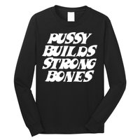 Pussy Builds Strong Bones Funny Meme Long Sleeve Shirt