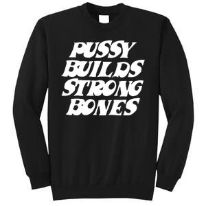 Pussy Builds Strong Bones Funny Meme Sweatshirt