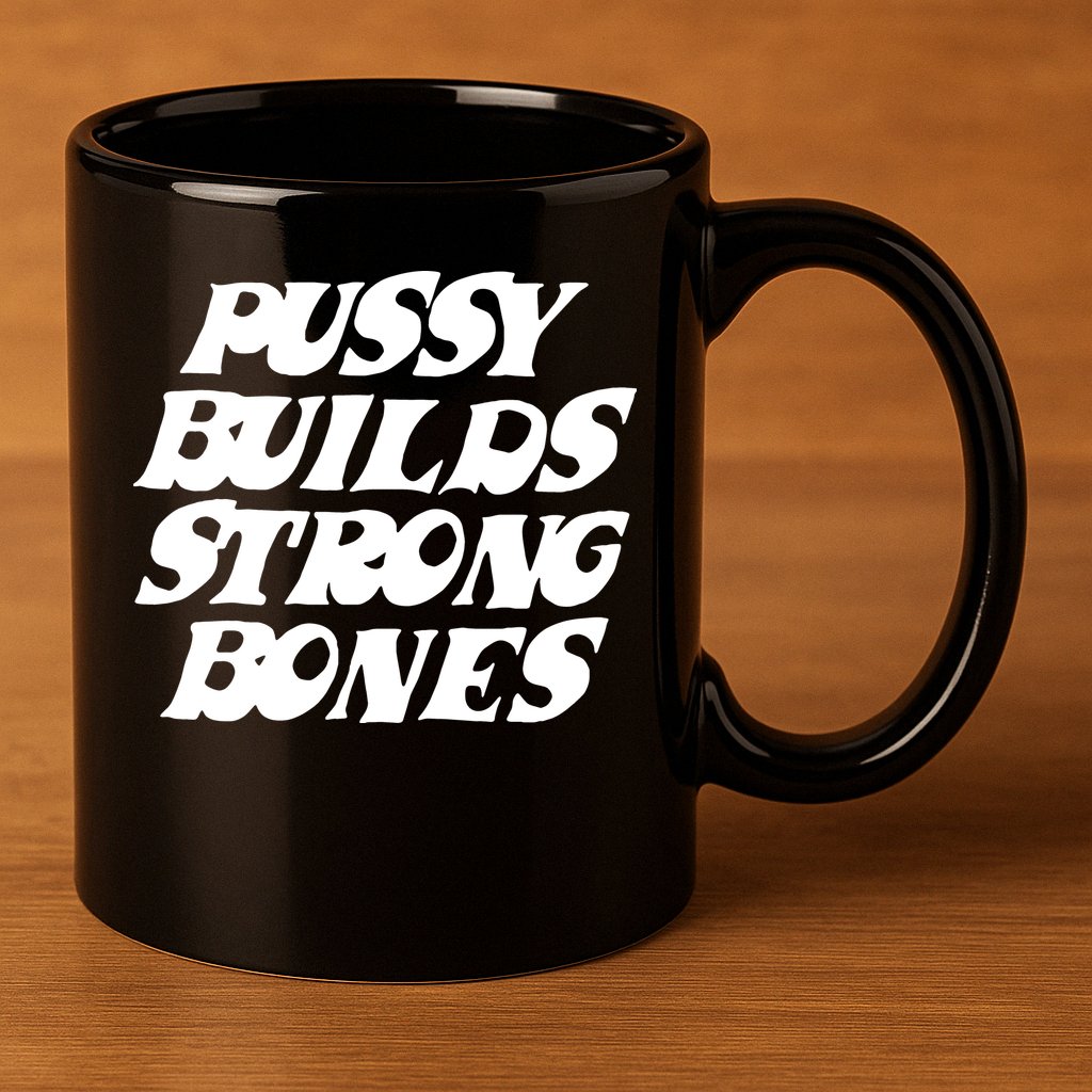 Pussy Builds Strong Bones Funny Meme 11oz C Handle Ceramic Mug