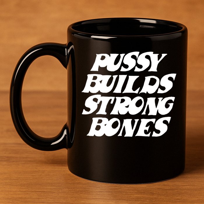 Pussy Builds Strong Bones Funny Meme 11oz C Handle Ceramic Mug