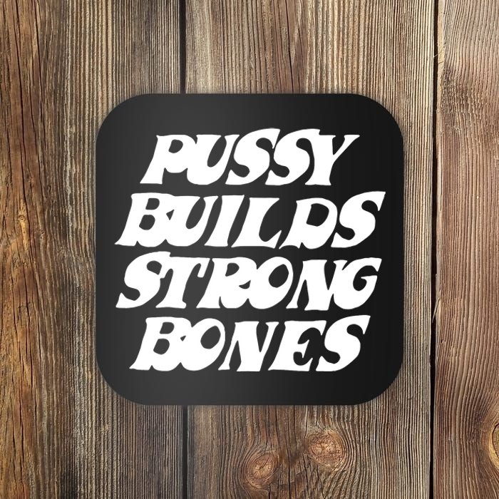 Pussy Builds Strong Bones Funny Meme Coaster