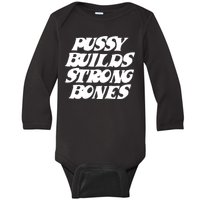 Pussy Builds Strong Bones Funny Meme Baby Long Sleeve Bodysuit