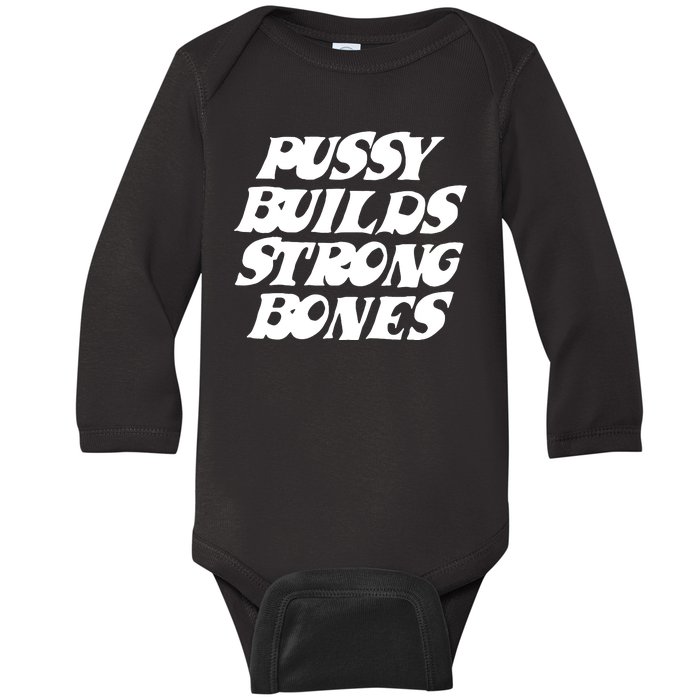 Pussy Builds Strong Bones Funny Meme Baby Long Sleeve Bodysuit