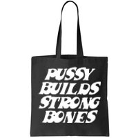 Pussy Builds Strong Bones Funny Meme Tote Bag