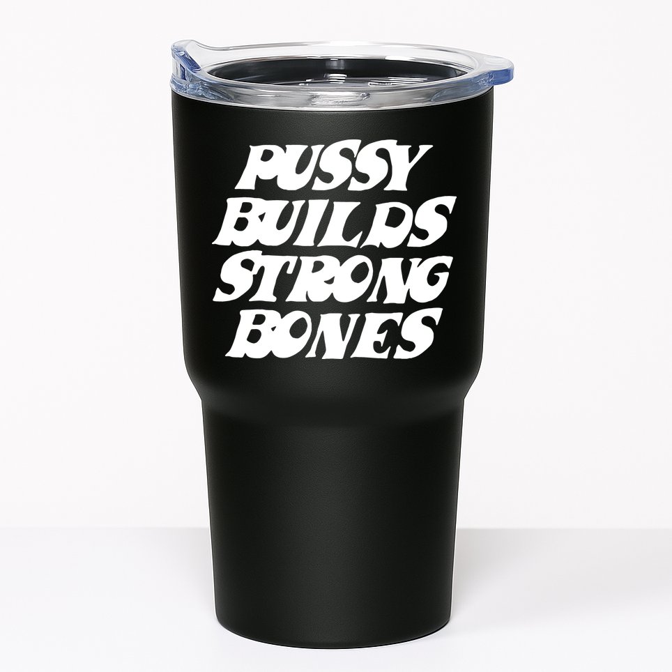 Pussy Builds Strong Bones Funny Meme Tumbler