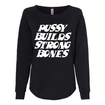 Pussy Builds Strong Bones Funny Meme Womens California Wash Sweatshirt