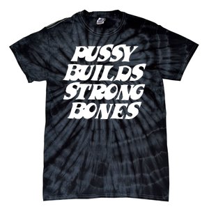 Pussy Builds Strong Bones Funny Meme Tie-Dye T-Shirt