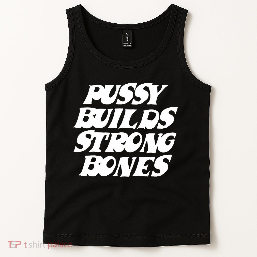 Pussy Builds Strong Bones Funny Meme Tank Top