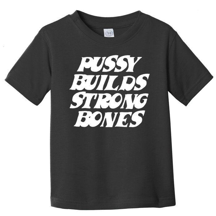 Pussy Builds Strong Bones Funny Meme Toddler T-Shirt