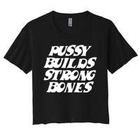 Pussy Builds Strong Bones Funny Meme Women's Crop Top Tee