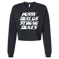 Pussy Builds Strong Bones Funny Meme Cropped Pullover Crew