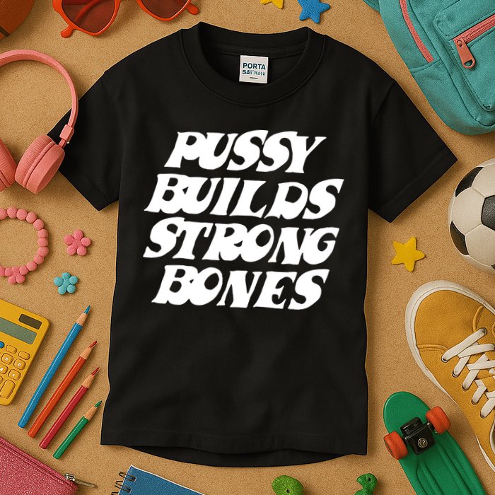 Pussy Builds Strong Bones Funny Meme Kids T-Shirt