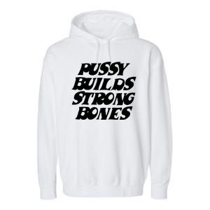 Pussy Builds Strong Bones Funny Meme Garment-Dyed Fleece Hoodie