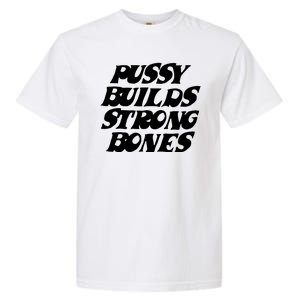 Pussy Builds Strong Bones Funny Meme Garment-Dyed Heavyweight T-Shirt