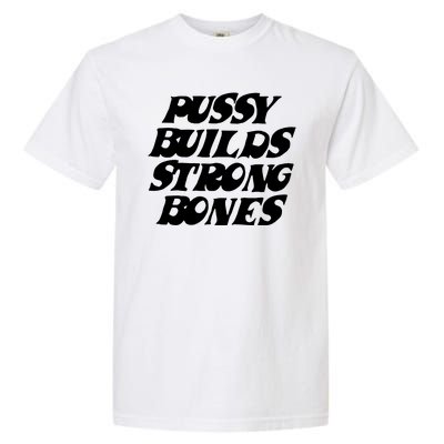 Pussy Builds Strong Bones Funny Meme Garment-Dyed Heavyweight T-Shirt