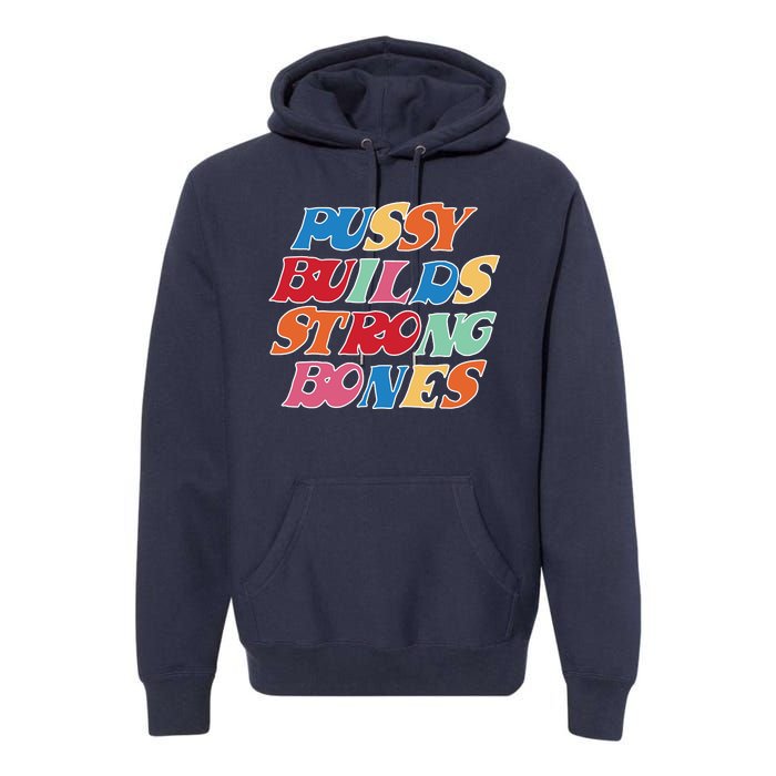 Pussy Builds Strong Bones Retro Colorful Logo Premium Hoodie