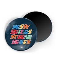 Pussy Builds Strong Bones Retro Colorful Logo Magnet