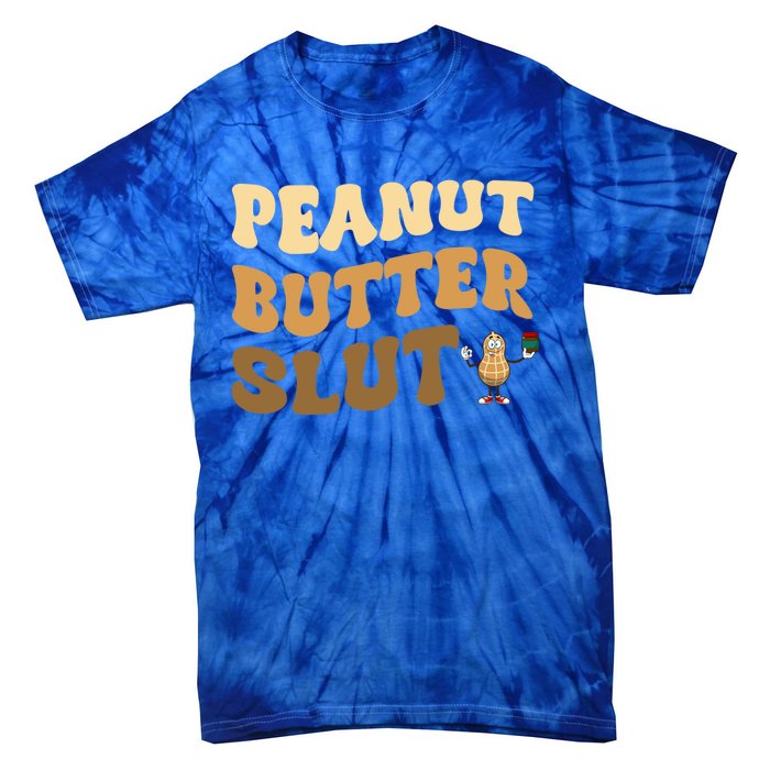 Peanut Butter Slut Food Lover Sarcastic Adult Humor Groovy Meaningful Gift Tie-Dye T-Shirt