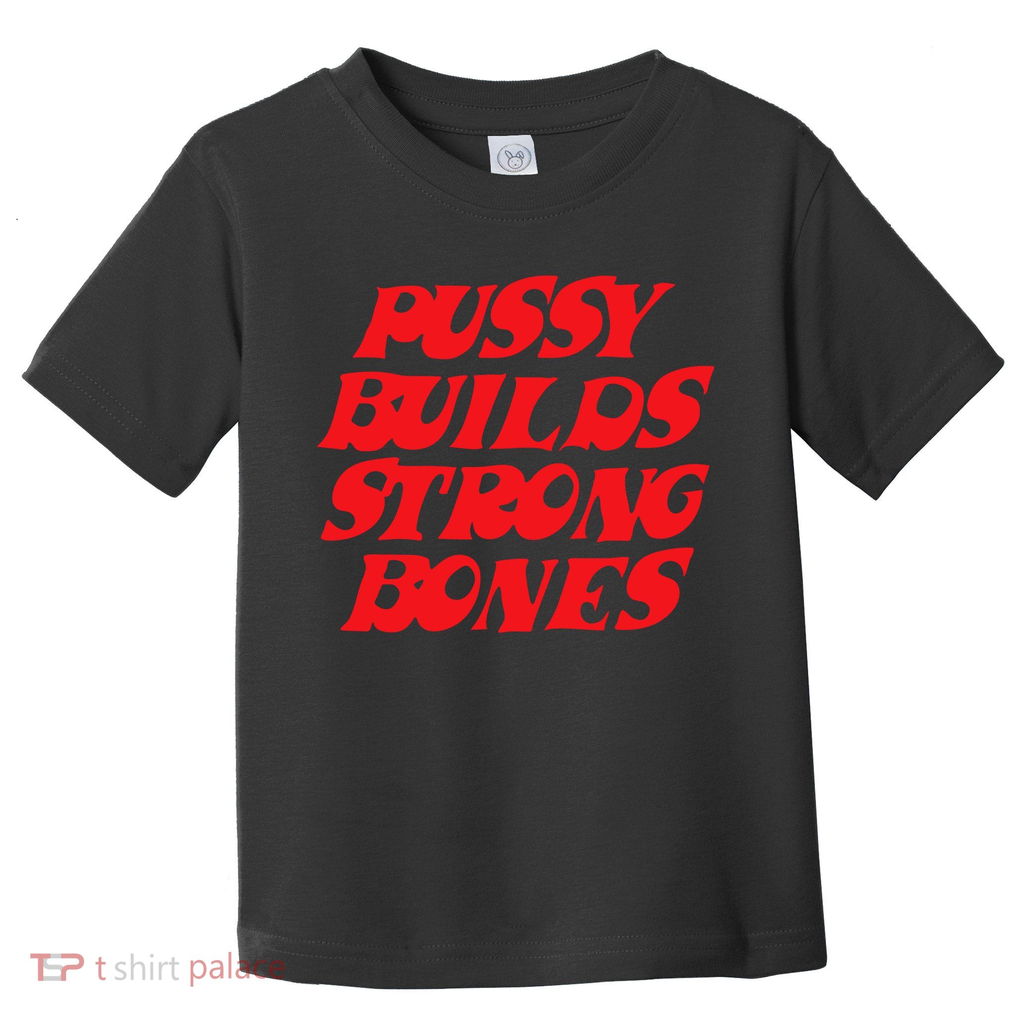 Pussy Builds Strong Bones Toddler T-Shirt