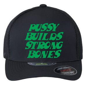 Pussy Builds Strong Bones 15 Flexfit Unipanel Trucker Cap