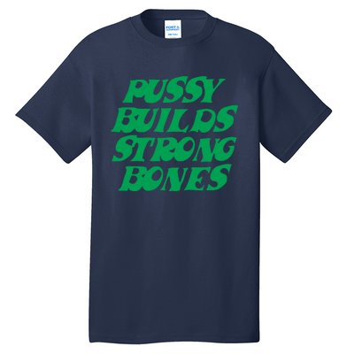 Pussy Builds Strong Bones 15 Tall T-Shirt