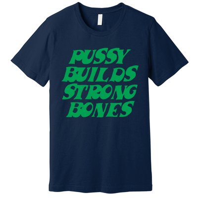 Pussy Builds Strong Bones 15 Premium T-Shirt