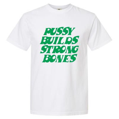 Pussy Builds Strong Bones 15 Garment-Dyed Heavyweight T-Shirt