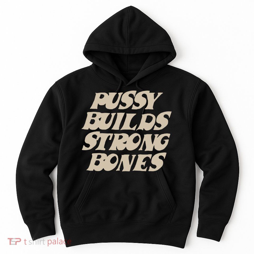 Pussy Builds Strong Bones Hoodie