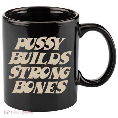 Pussy Builds Strong Bones 11oz C Handle Ceramic Mug