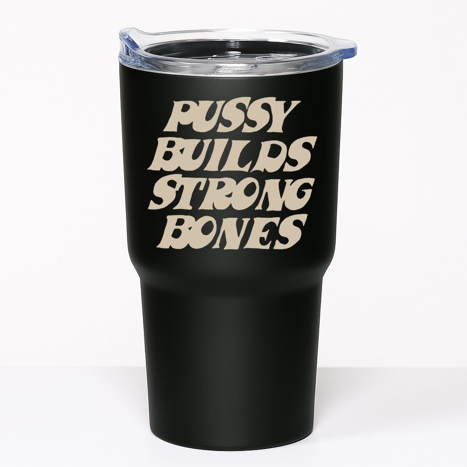 Pussy Builds Strong Bones Tumbler
