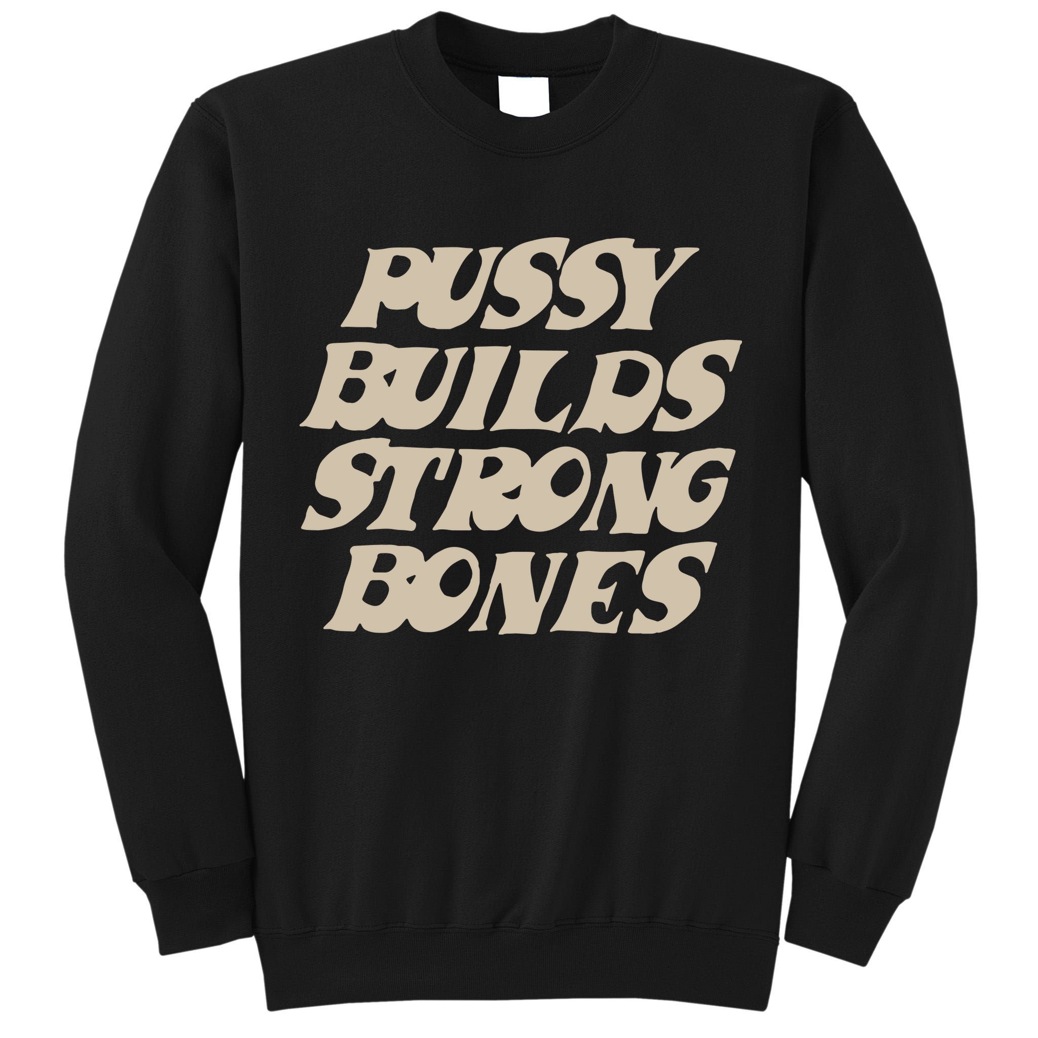 Pussy Builds Strong Bones Tall Sweatshirt